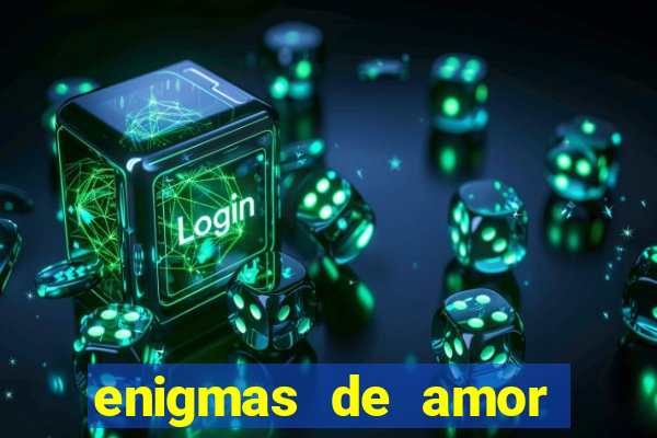 enigmas de amor para decifrar